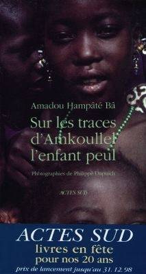 Sur les traces d'Amkoullel, l'enfant peul | Amadou Hampâté Bâ, Philippe Dupuich, Bernard Magnier