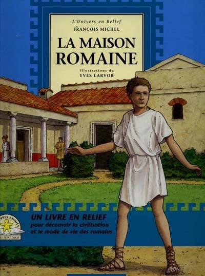 La maison romaine | François Michel, Yves Larvor, Yves Larvor