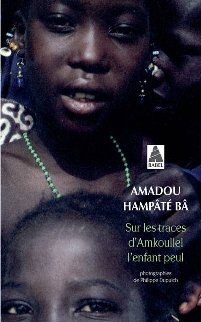 Sur les traces d'Amkoullel, l'enfant peul | Amadou Hampâté Bâ, Philippe Dupuich, Bernard Magnier