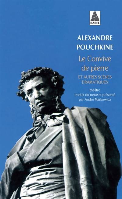 Le convive de pierre : et autres scènes dramatiques : théâtre | Aleksandr Sergueïevitch Pouchkine, André Markowicz