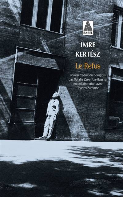 Le refus | Imre Kertesz, Natalia Zaremba-Huzsvai, Charles Zaremba