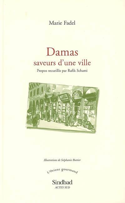 Damas : saveurs d'une ville | Marie Fadel, Rafik Schami, Stephanie Buttier, Stephanie Lux