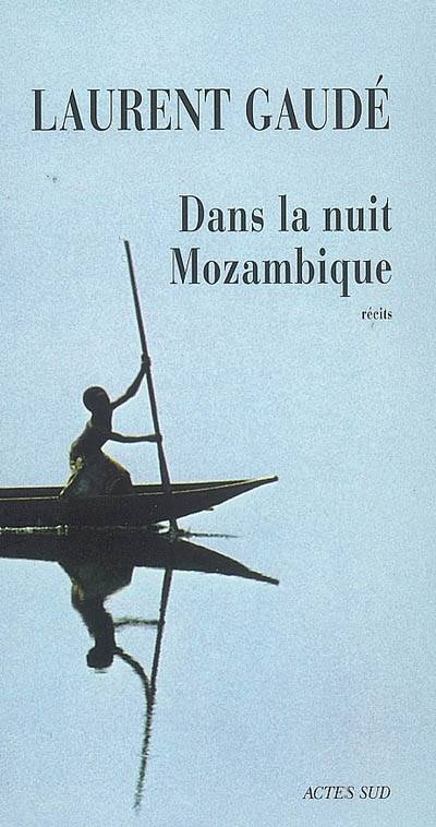 Dans la nuit Mozambique : et autres récits | Laurent Gaudé