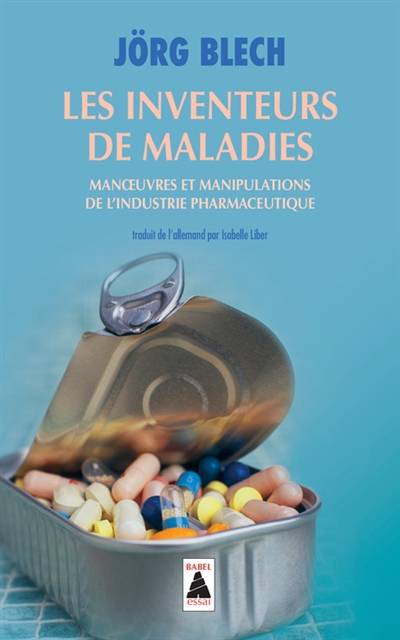 Les inventeurs de maladies : manoeuvres et manipulations de l'industrie pharmaceutique | Jörg Blech, Martin Winckler, Isabelle Liber