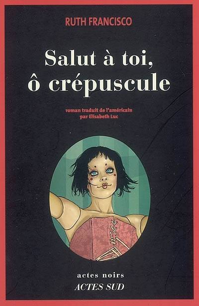 Salut à toi, ô crépuscule | Ruth Francisco, Elisabeth Luc