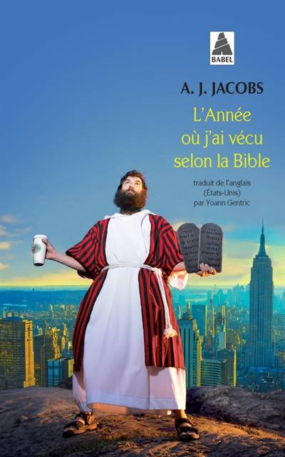 L'année où j'ai vécu selon la Bible : ou L'humble quête d'un homme qui chercha à suivre la Bible aussi littéralement que possible | A. J. Jacobs, Yoann Gentric