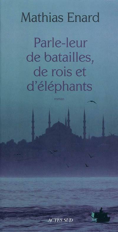 Parle-leur de batailles, de rois et d'éléphants | Mathias Enard