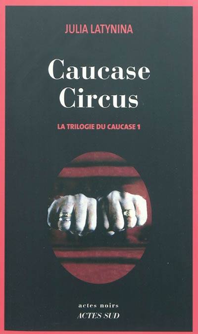 La trilogie du Caucase. Vol. 1. Caucase circus | Iouliïa Leonidovna Latynina, Yves Gauthier