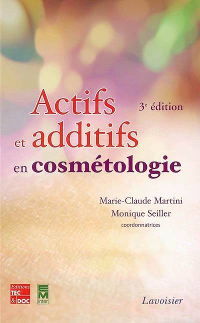 Actifs et additifs en cosmétologie | Marie-Claude Martini, Monique Seiller, Marie-Claude Martini, Monique Seiller