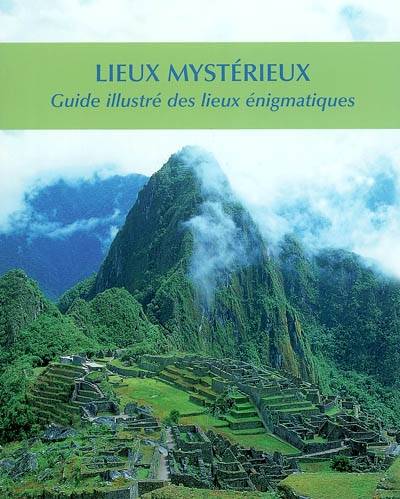 Lieux mystérieux : un guide illustré des lieux énigmatiques | Jennifer Westwood, Rémi Simon, Eric Bungener, Charles Guittard, Jennifer Westwood