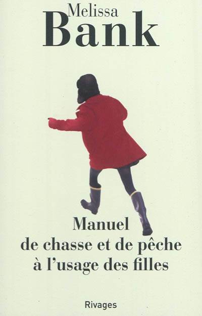 Manuel de chasse et de pêche à l'usage des filles | Melissa Bank, Françoise Cartano