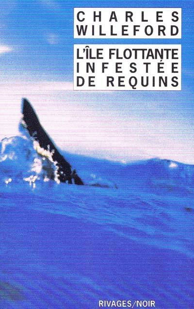 L'île flottante infestée de requins | Charles Willeford, Pierre Bondil, Danièle Bondil