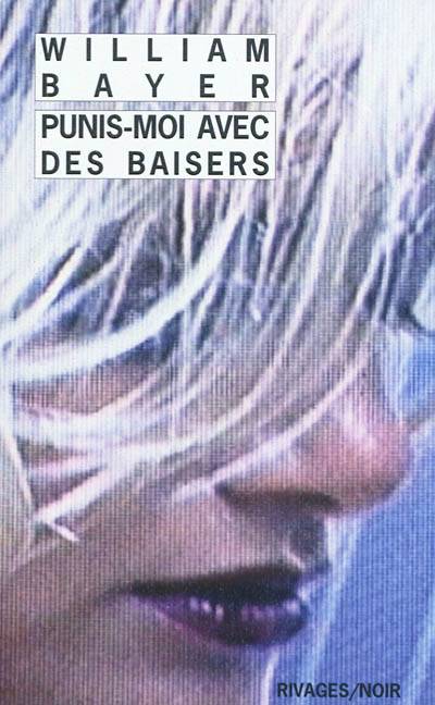 Punis-moi avec des baisers | William Bayer, Muriel Lesterlin, Anne-Emmanuelle Boterf