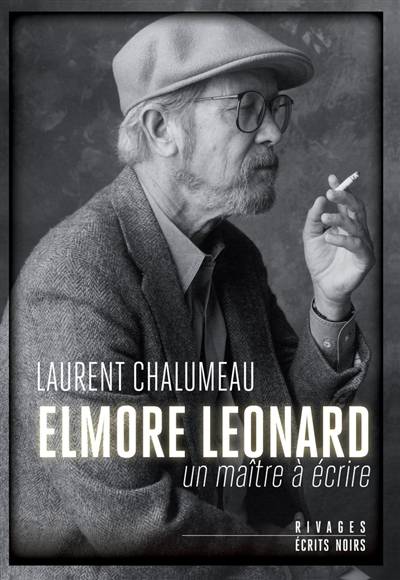 Elmore Leonard : un maître à écrire | Laurent Chalumeau, Francois Guerif, Elmore Leonard, Gregg Sutter, Julien Guerif, Jeanne Guyon, Johanne Le Ray