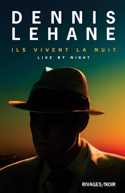 Ils vivent la nuit. Live by night | Dennis Lehane, Isabelle Maillet