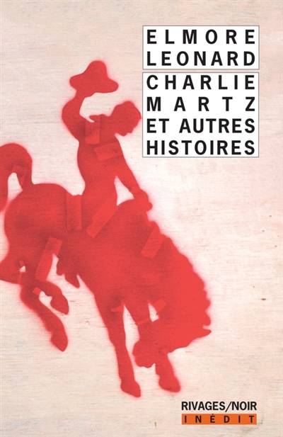 Charlie Martz : et autres histoires | Elmore Leonard, Peter Leonard, Johanne Le Ray, Pierre Bondil