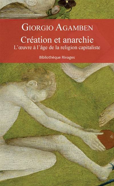 Création et anarchie : l'oeuvre à l'âge de la religion capitaliste | Giorgio Agamben, Joel Gayraud