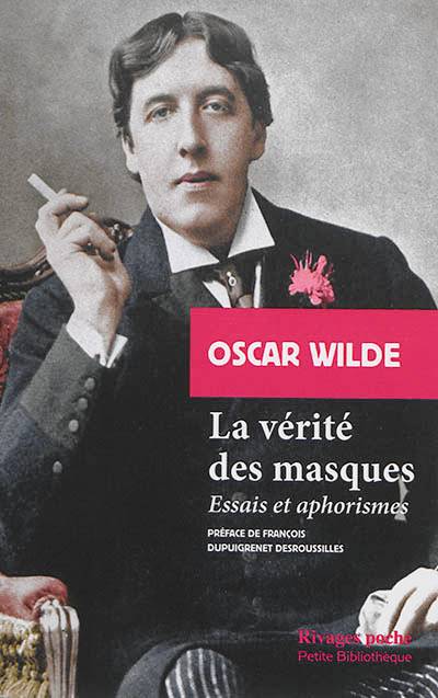 La vérité des masques : essais et aphorismes | Oscar Wilde, François Dupuigrenet Desroussilles, Jules Cantel