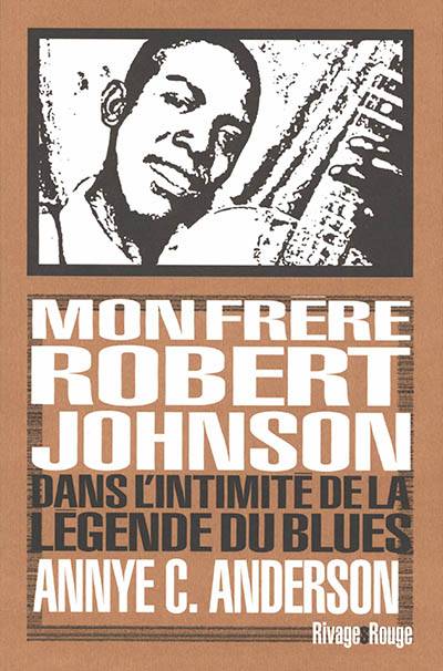 Mon frère Robert Johnson : dans l'intimité de la légende du blues | Annye Anderson, Preston Lauterbach, Elijah Wald, Nicolas Guichard