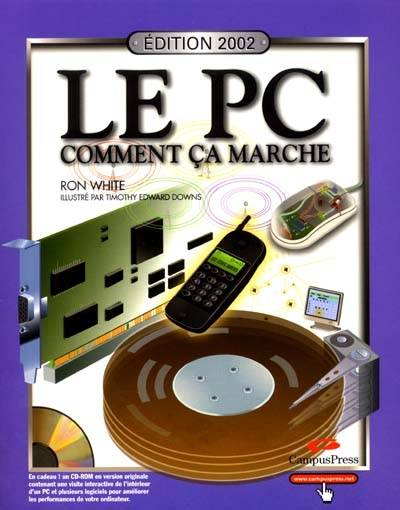 Le PC comment ça marche : édition 2002 | Ron White, Timothy Edward Downs, Florence Josquin, Lionel Garrec