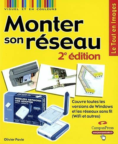 Monter son réseau : couvre toutes les versions de Windows et les réseaux sans fil (Wi-Fi et autres) | Olivier Pavie