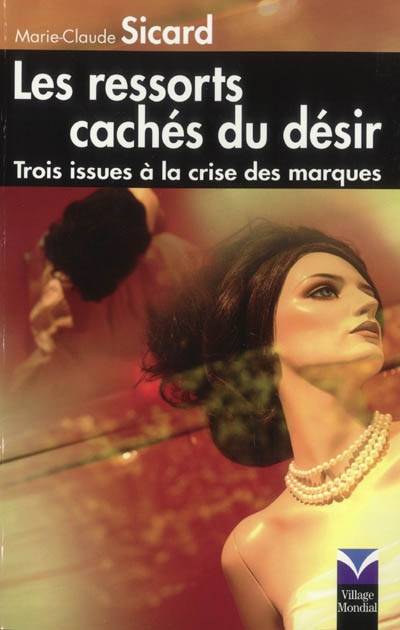 Les ressorts cachés du désir : trois issues à la crise des marques | Marie-Claude Sicard