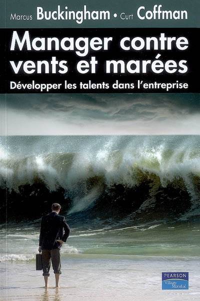 Manager contre vents et marées : développer les talents dans l'entreprise | Marcus Buckingham, Curt Coffman, Sabine Rolland