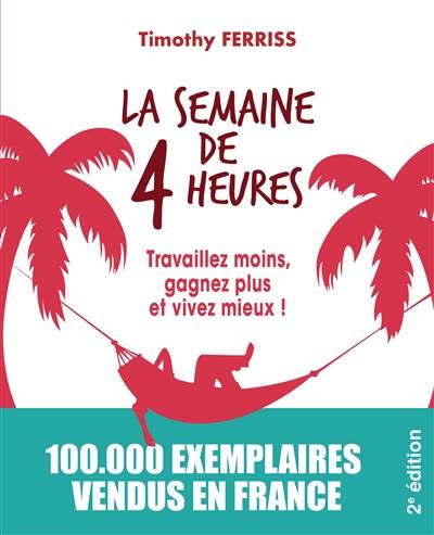 La semaine de 4 heures : travaillez moins, gagnez plus et vivez mieux ! | Timothy Ferriss, Emily Borgeaud