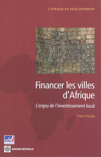 Financer les villes d'Afrique : l'enjeu de l'investissement local | Thierry Paulais, Banque internationale pour la reconstruction et le developpement, Agence francaise de developpement