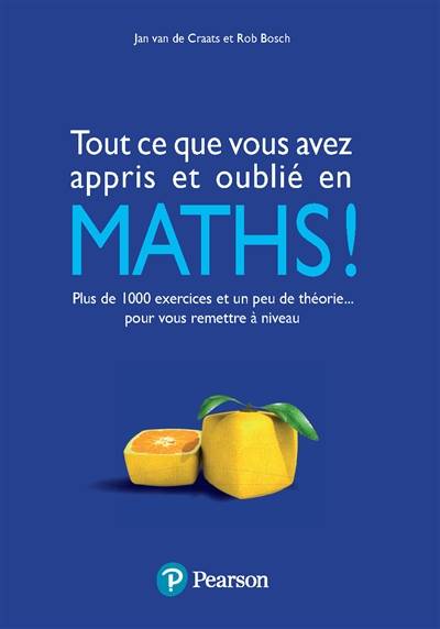 Tout ce que vous avez appris et oublié en maths ! : plus de 1.000 exercices et un peu de théorie... pour vous remettre à niveau | Jan van de Craats, Rob Bosch, Micheline Citta-Vanthemsche