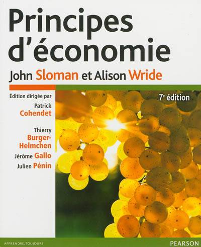 Principes d'économie | John Sloman, Alison Wride, Patrick Cohendet, Thierry Burger-Helmchen, Jérôme Gallo, Julien Pénin