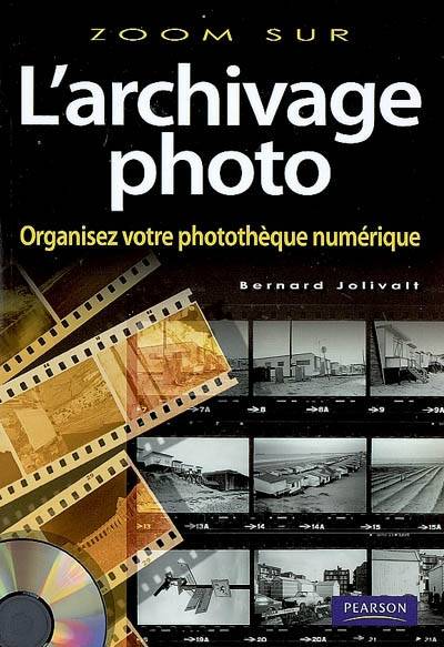 L'archivage photo : organisez votre photothèque numérique | Bernard Jolivalt