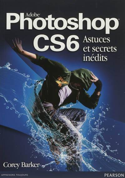 Adobe Photoshop CS6 : astuces et secrets inédits | Corey Barker