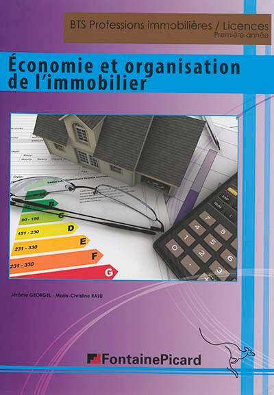 Economie et organisation de l'immobilier : BTS professions immobilières, licences, première année | Jerome Georgel, Marie-Christine Ralu