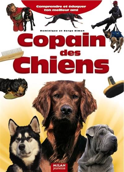 Copain des chiens : comprendre et éduquer son fidèle ami | Serge Simon, Dominique Simon, Sophie Toussaint, Nathaële Vogel