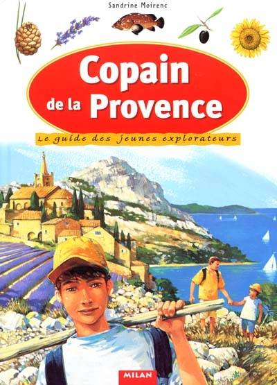 Copain de la Provence : le guide des jeunes explorateurs | Sandrine Moirenc, Hélène Appell-Mertiny, Jacques Azam, Benoît Charles