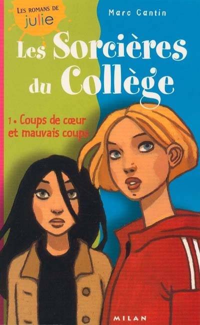 Les sorcières du collège. Vol. 1. Coups de coeur et mauvais coups | Marc Cantin