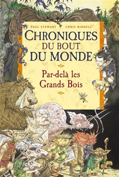 Chroniques du bout du monde. Le cycle de Spic. Vol. 1. Par-delà les Grands-Bois | Paul Stewart, Chris Riddell, Natalie Zimmermann