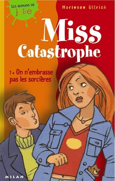 Miss Catastrophe. Vol. 1. On n'embrasse pas les sorcières | Hortense Ullrich, Bernard Friot