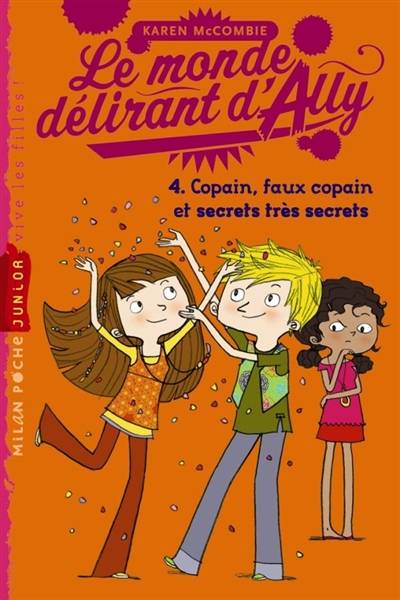 Le monde délirant d'Ally. Vol. 4. Copains, faux copains et secrets très secrets | Karen McCombie, Amélie Sarn