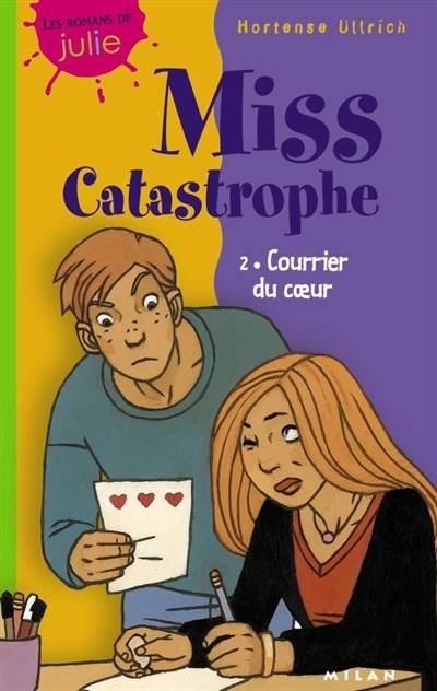 Miss Catastrophe. Vol. 2. Courrier du coeur | Hortense Ullrich, Bernard Friot