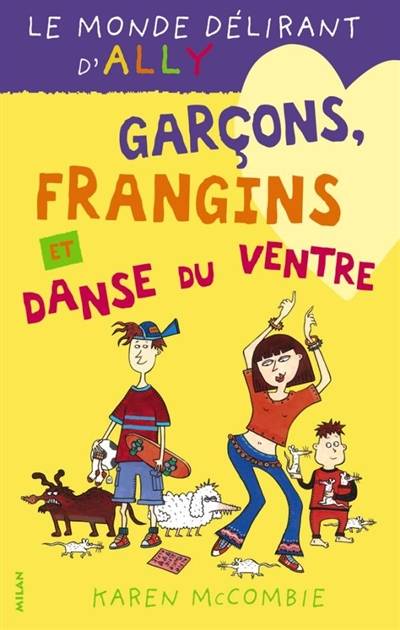 Le monde délirant d'Ally. Vol. 5. Garçons, frangins et danse du ventre | Karen McCombie, Amélie Sarn