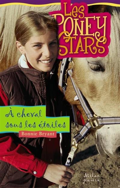 Les poney stars. Vol. 7. A cheval sous les étoiles | Bonnie Bryant, Élise Poquet