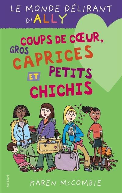 Le monde délirant d'Ally. Vol. 13. Coup de coeurs, gros caprices et petits chichis | Karen McCombie, Amélie Sarn