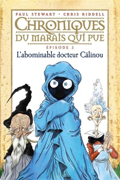 Chroniques du Marais qui pue. Vol. 3. L'abominable docteur Câlinou | Paul Stewart, Chris Riddell, Amélie Sarn