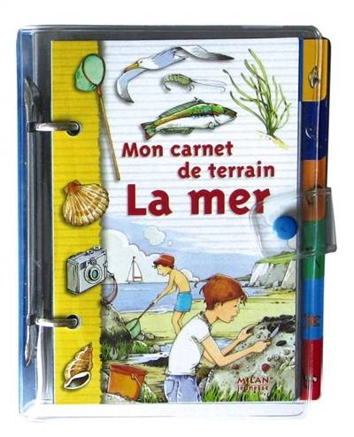 Mon carnet de terrain, la mer | Patrick Louisy, Anne Eydoux, Claire Felloni, Catherine Fichaux