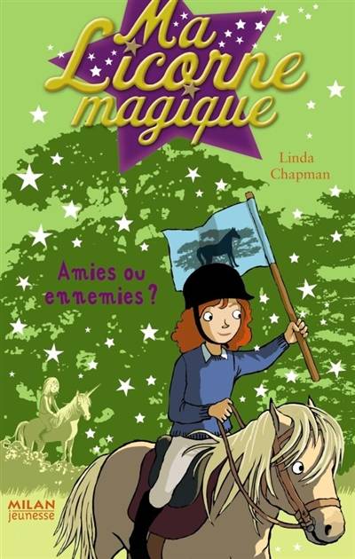 Ma licorne magique. Vol. 11. Amies ou ennemies ? | Linda Chapman, Élise Poquet