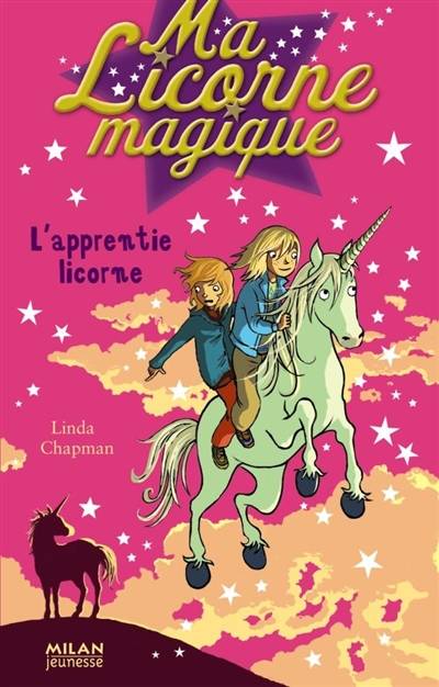 Ma licorne magique. Vol. 12. L'apprentie licorne | Linda Chapman, Élise Poquet