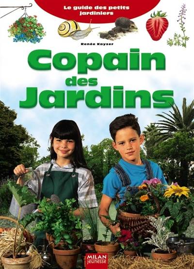 Copain des jardins : le guide des petits jardiniers | Renée Kayser, Nathaële Vogel, Corine Delétraz, Anne Eydoux