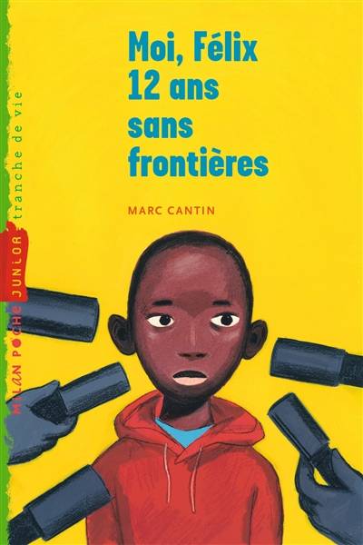 Moi, Félix, 12 ans, sans frontières | Marc Cantin